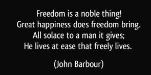 quote-freedom-is-a-noble-thing-great-happiness-does-freedom-bring-all-solace-to-a-man-it-gives-he-john-barbour-209167